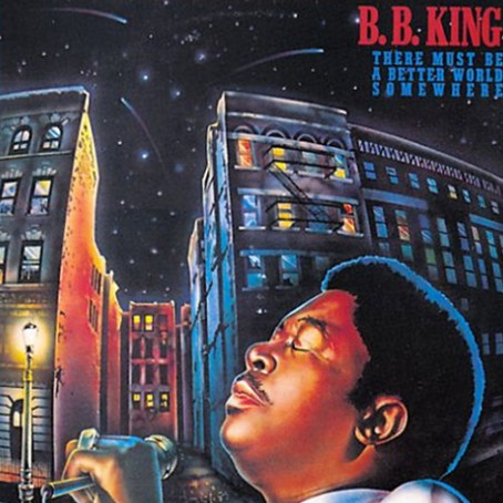 B.B. King - There must be a better world somewhere